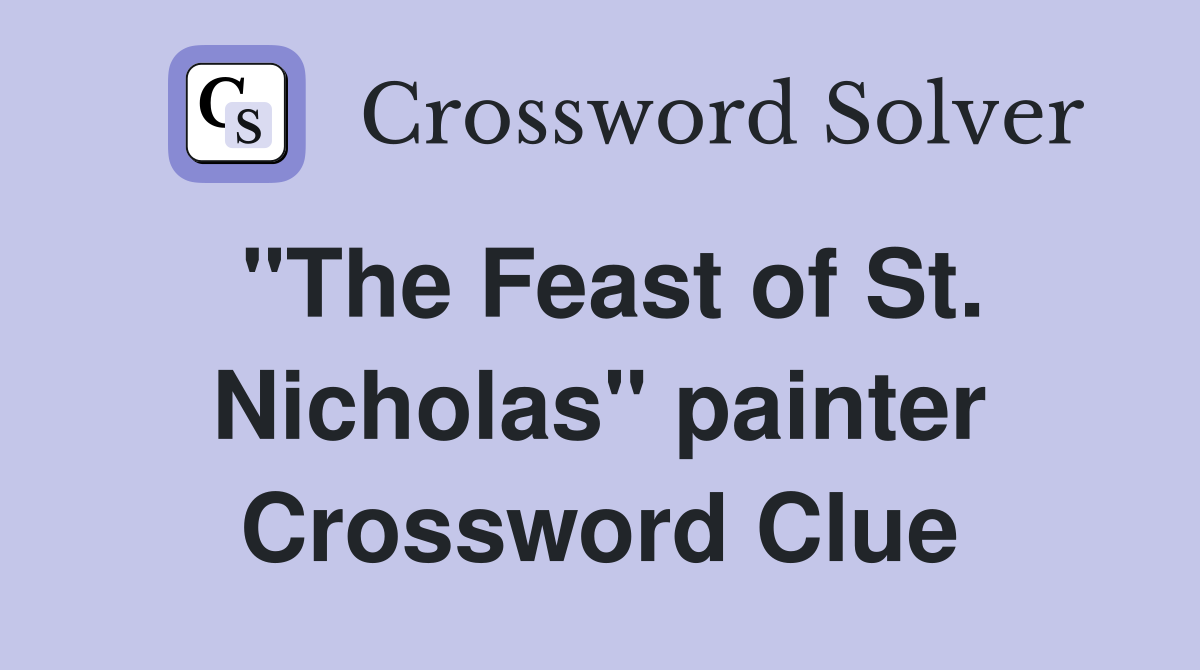 "The Feast of St. Nicholas" painter Crossword Clue