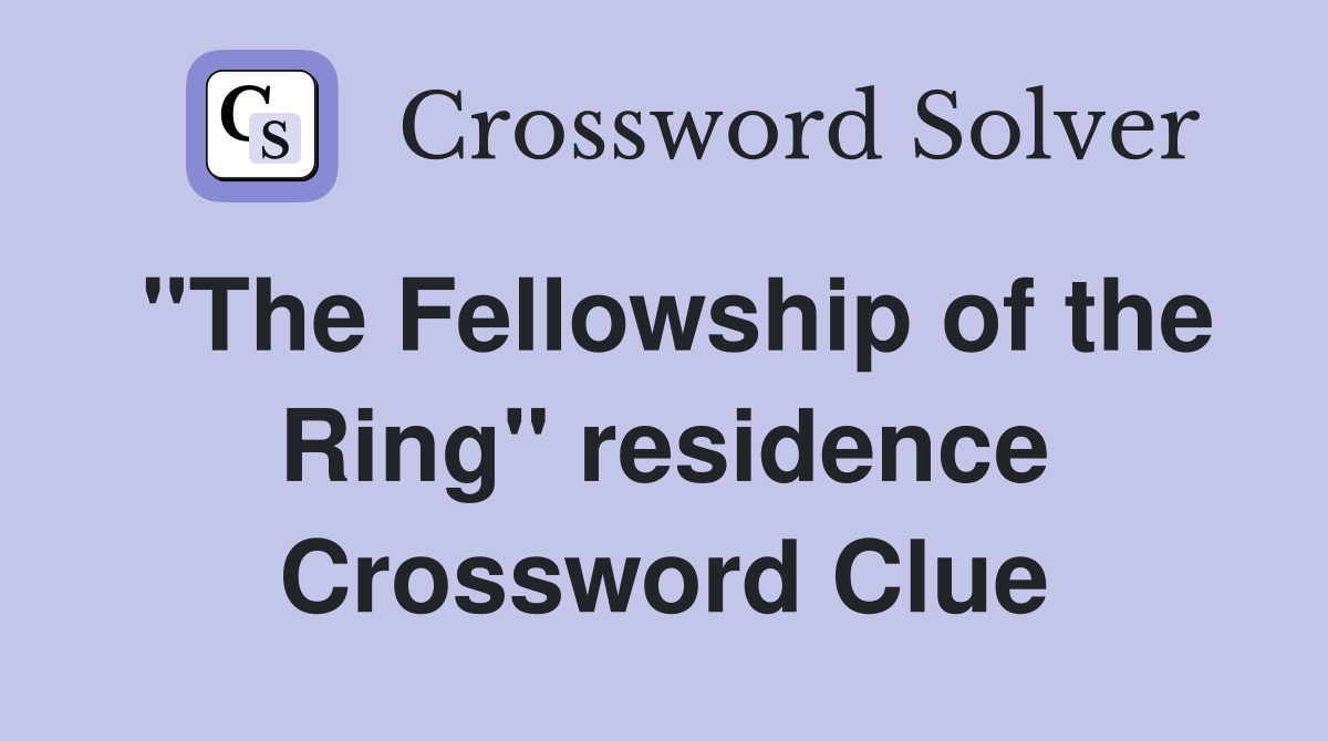"The Fellowship of the Ring" residence Crossword Clue