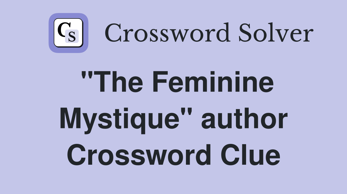"The Feminine Mystique" author Crossword Clue