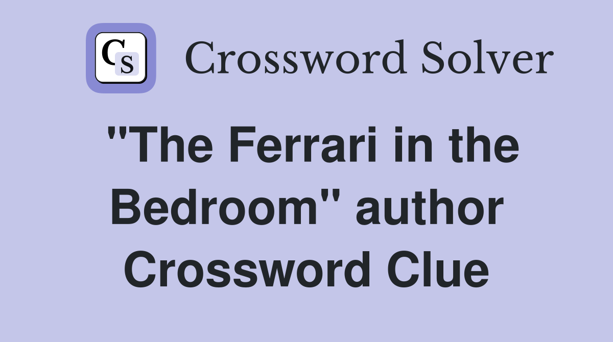 "The Ferrari in the Bedroom" author Crossword Clue