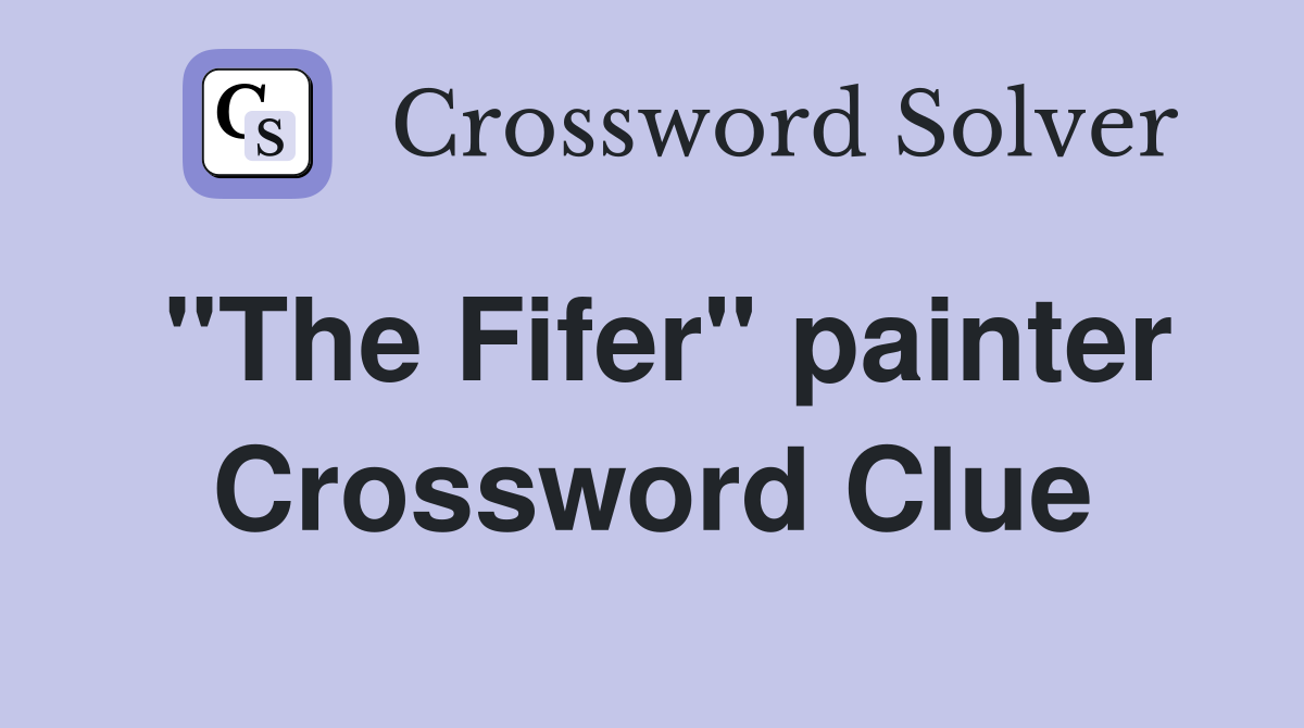 "The Fifer" painter Crossword Clue
