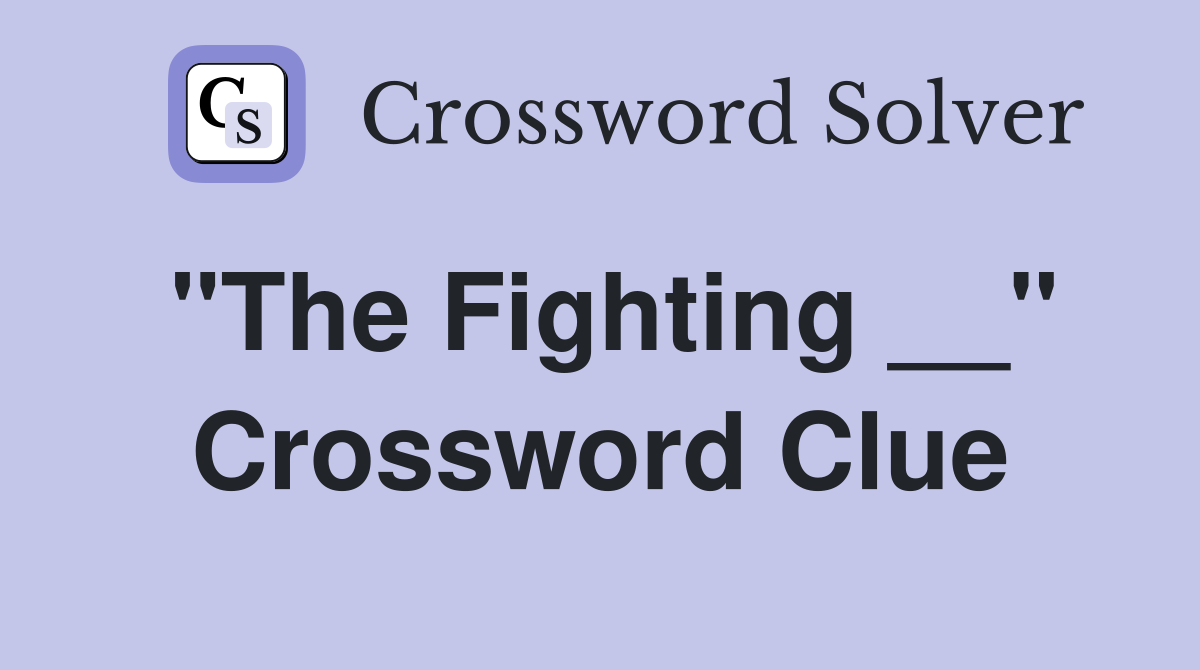 "The Fighting __" Crossword Clue