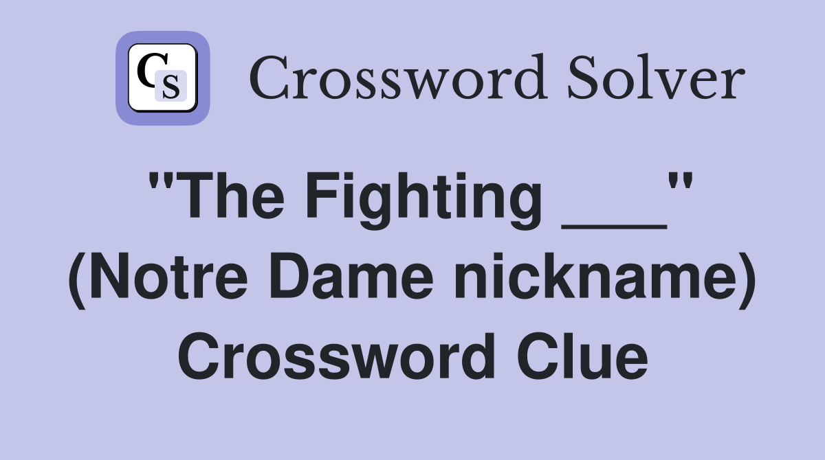 "The Fighting ___" (Notre Dame nickname) Crossword Clue