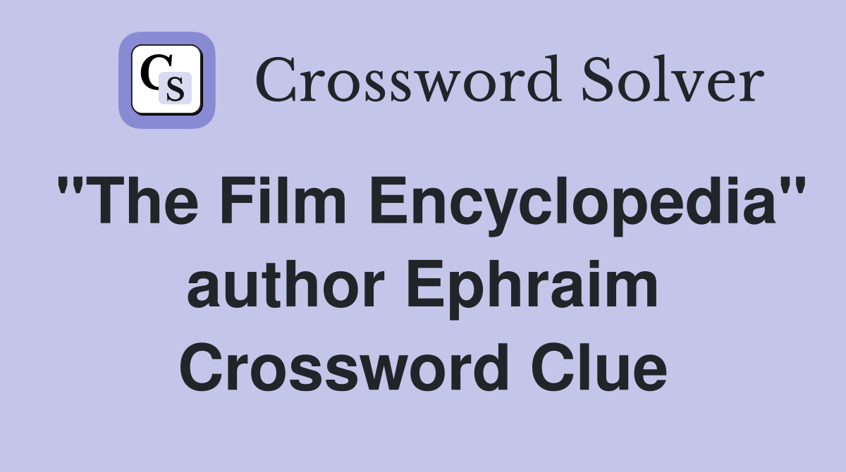 "The Film Encyclopedia" author Ephraim Crossword Clue