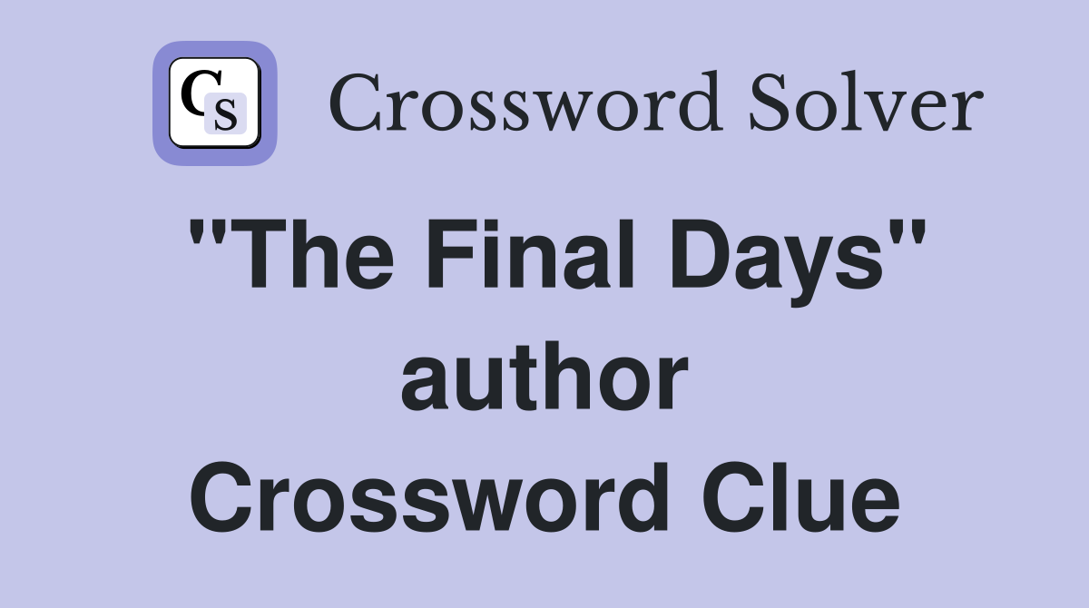 "The Final Days" author Crossword Clue