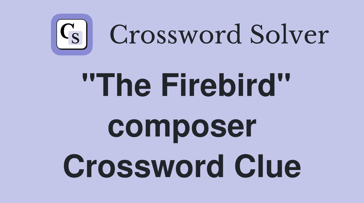 "The Firebird" composer Crossword Clue