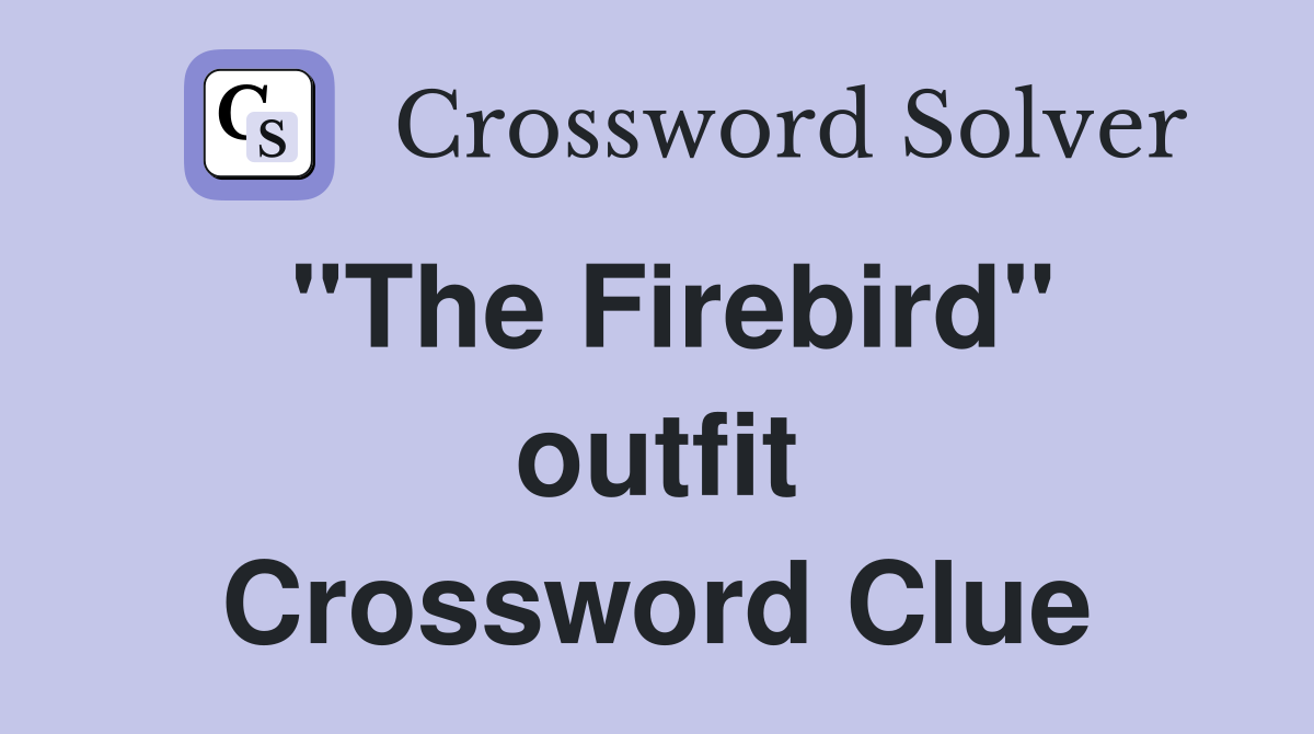 "The Firebird" outfit Crossword Clue