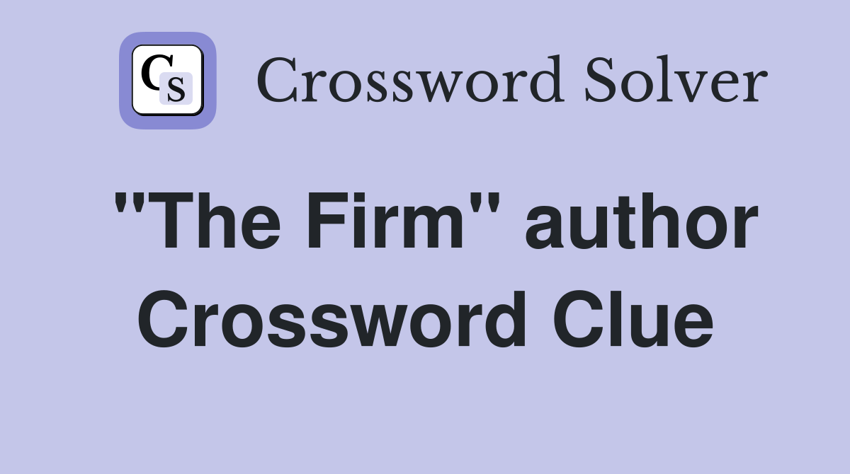 "The Firm" author Crossword Clue