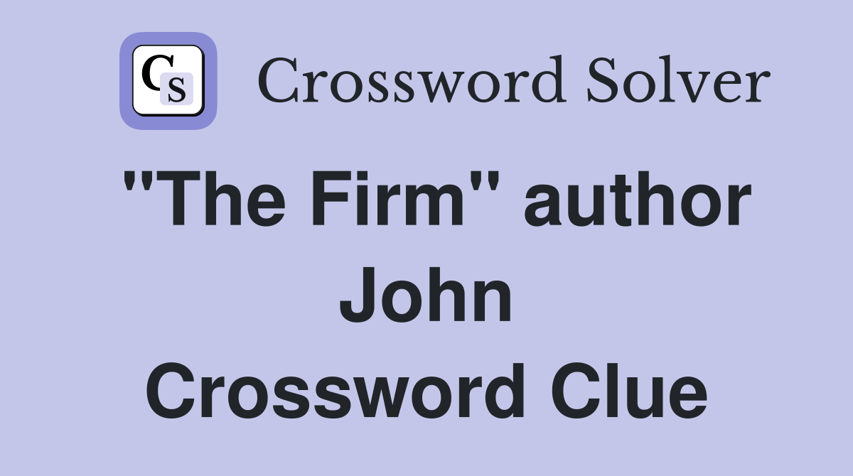 "The Firm" author John Crossword Clue
