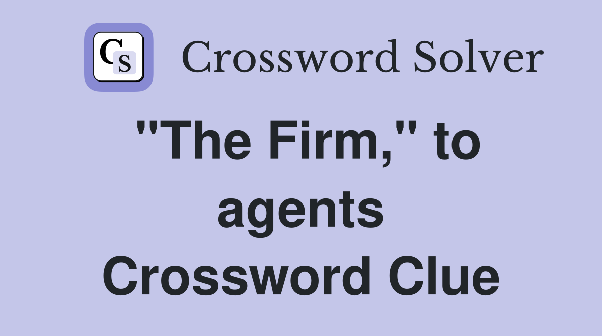 "The Firm," to agents Crossword Clue