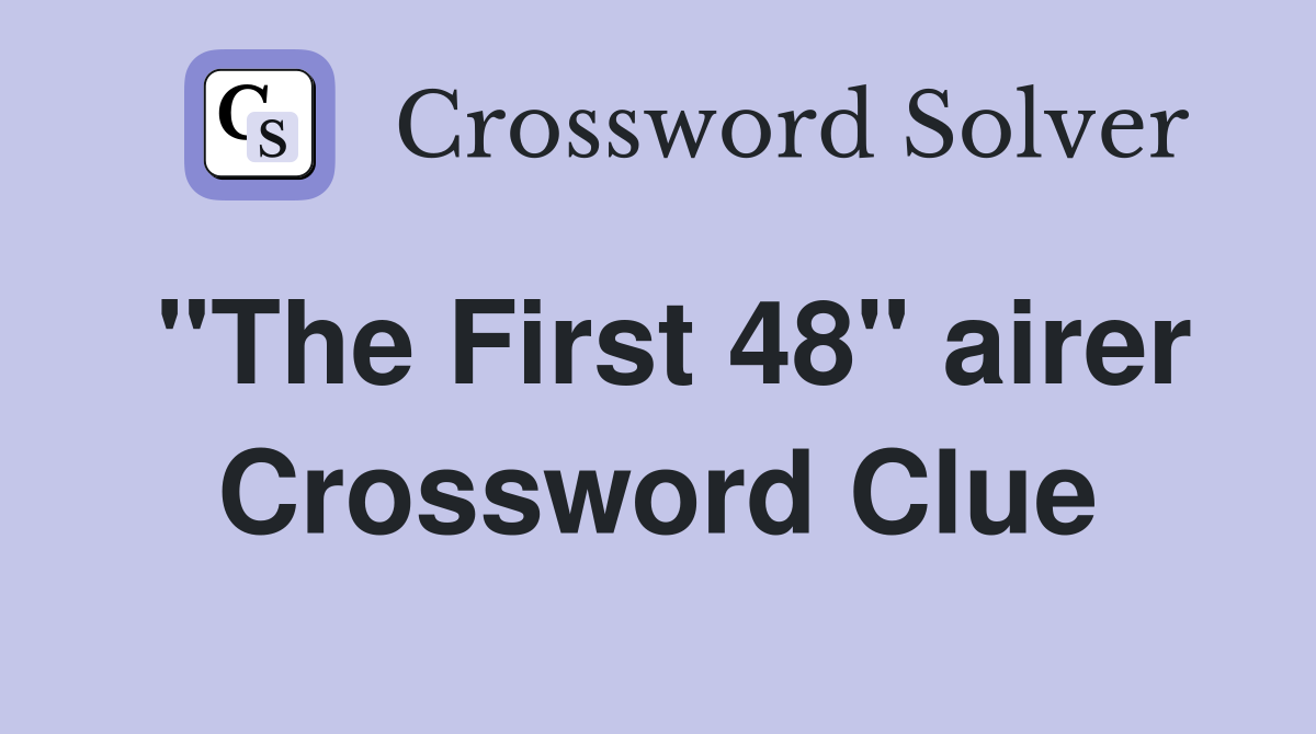 "The First 48" airer Crossword Clue