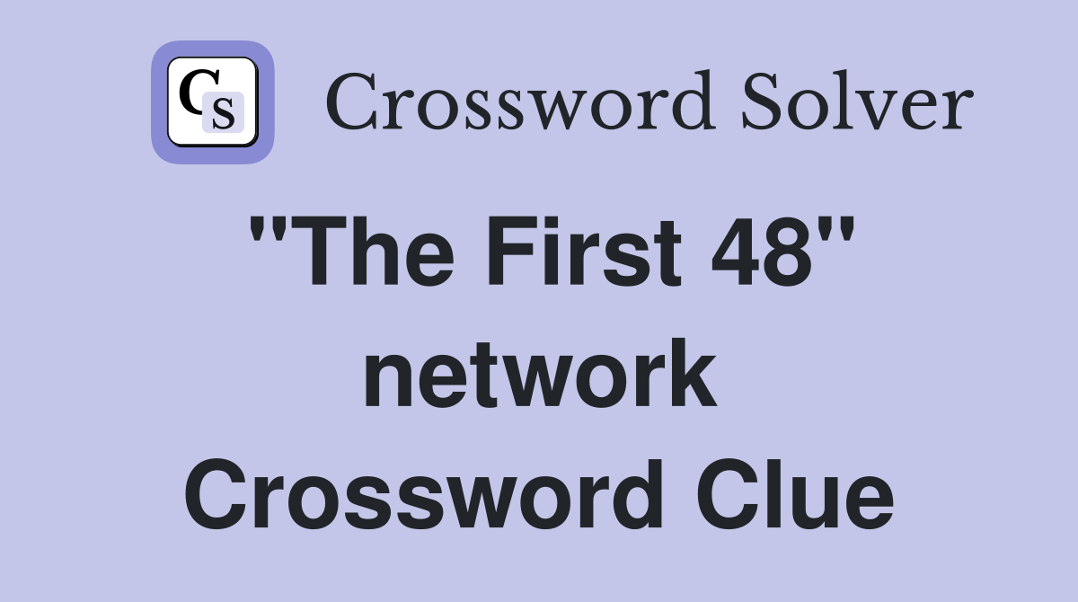 "The First 48" network Crossword Clue