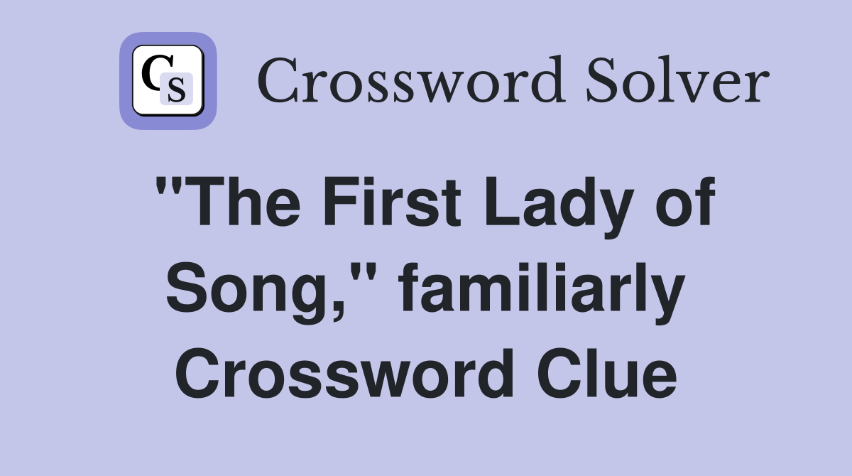 "The First Lady of Song," familiarly Crossword Clue