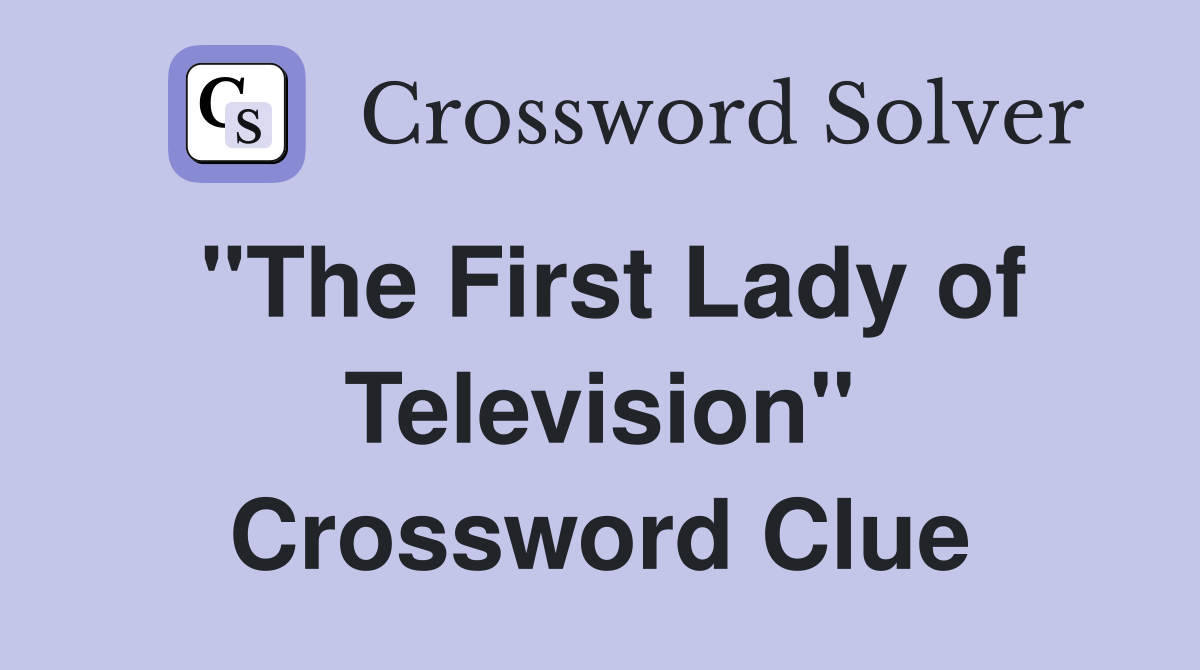 "The First Lady of Television" Crossword Clue