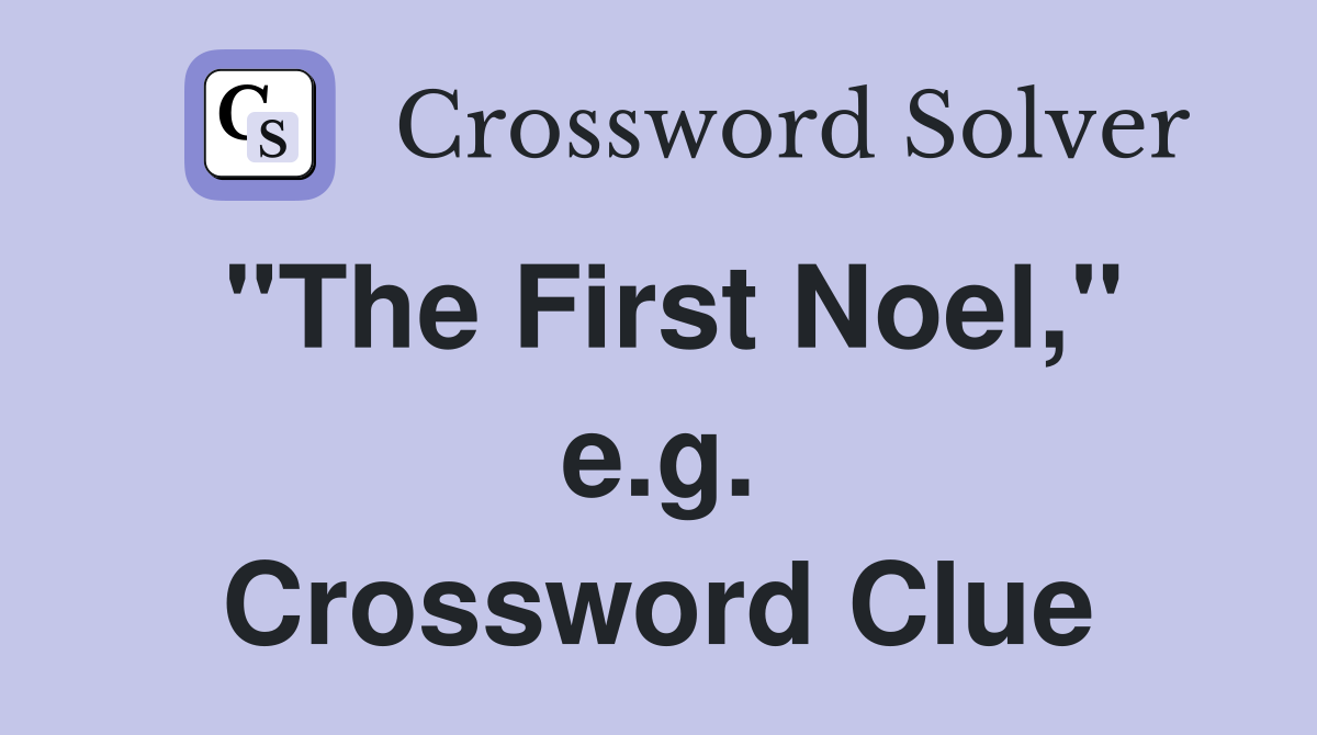 "The First Noel," e.g. Crossword Clue