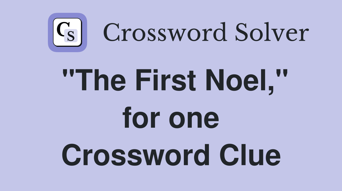 "The First Noel," for one Crossword Clue