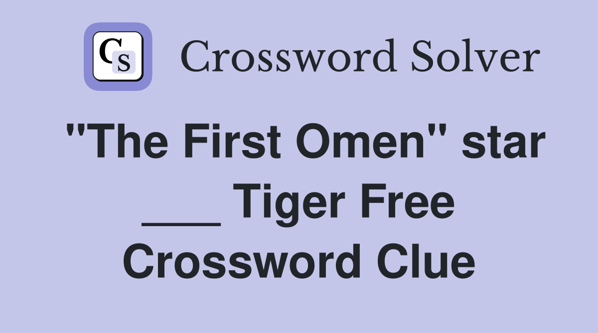 quot The First Omen quot star Tiger Free Crossword Clue Answers
