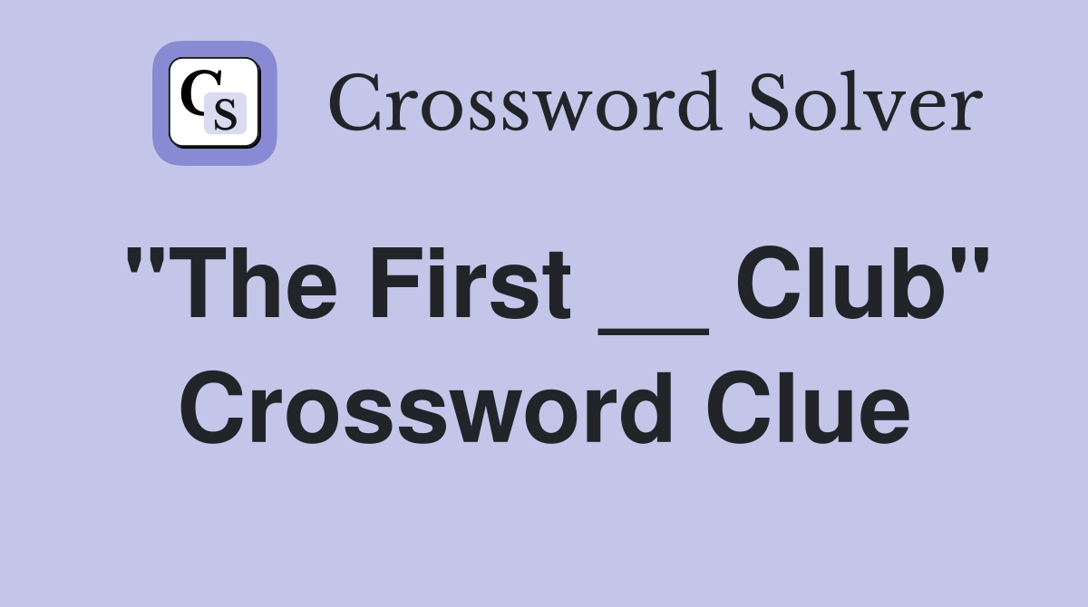 "The First __ Club" Crossword Clue