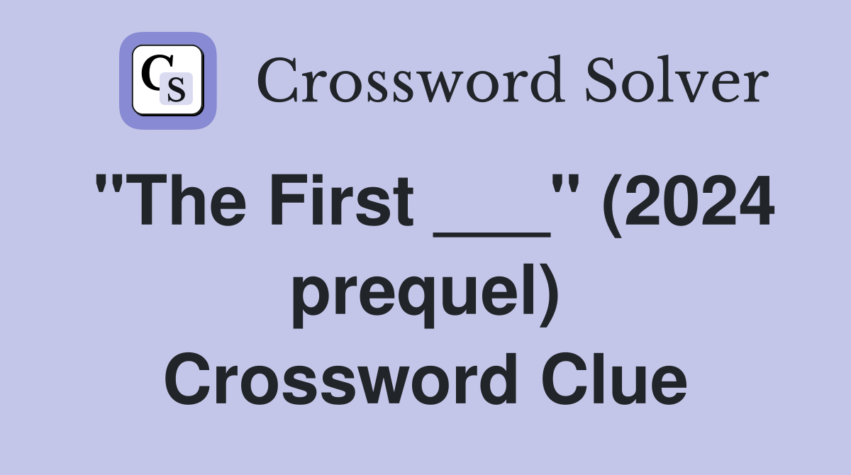 "The First ___" (2024 prequel) Crossword Clue
