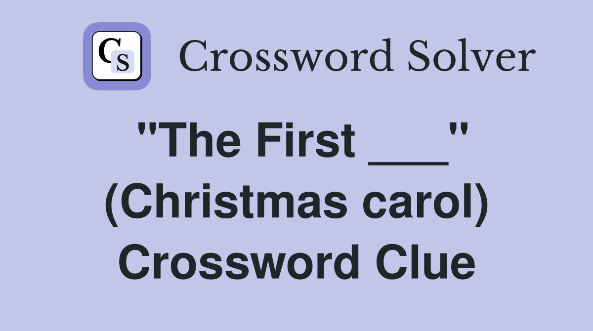 "The First ___" (Christmas carol) Crossword Clue