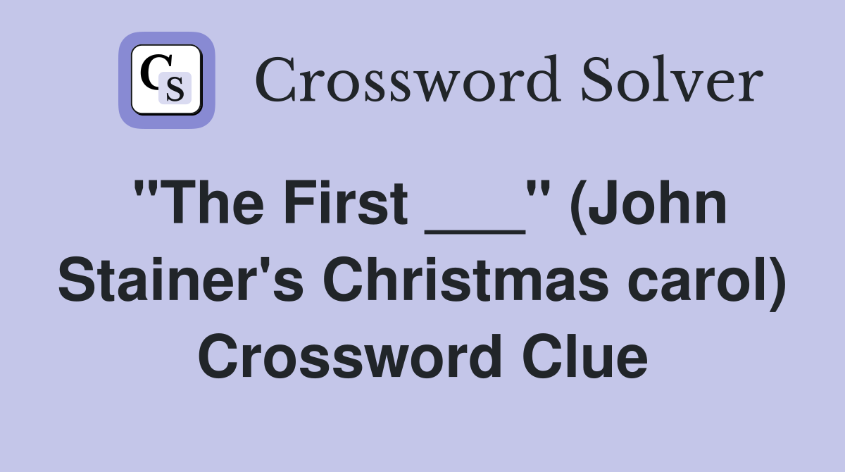 "The First ___" (John Stainer's Christmas carol) Crossword Clue
