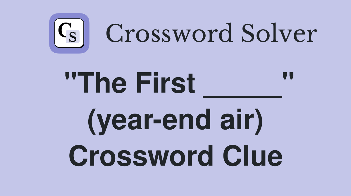"The First _____" (year-end air) Crossword Clue