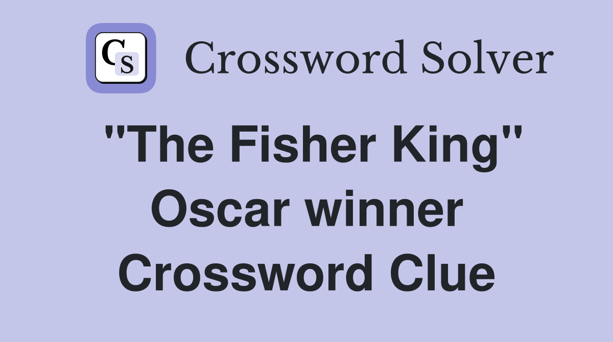 "The Fisher King" Oscar winner Crossword Clue