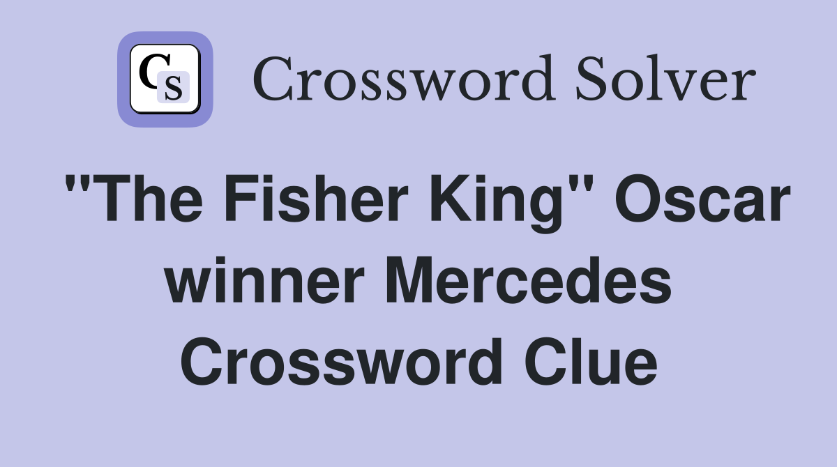 "The Fisher King" Oscar winner Mercedes Crossword Clue