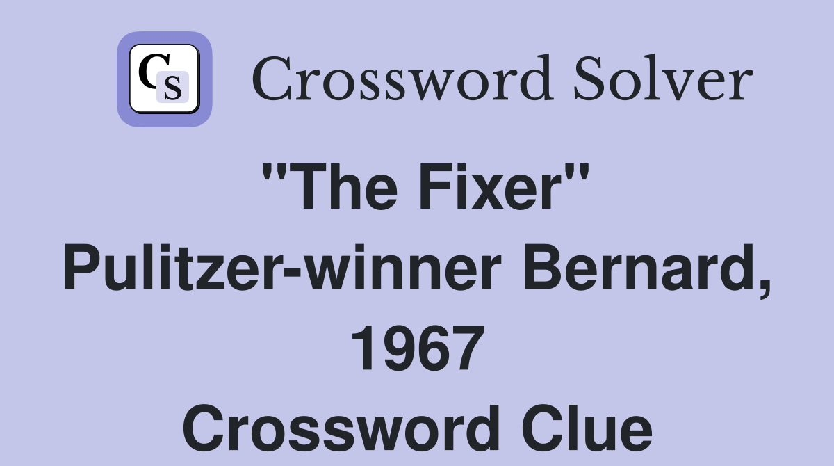"The Fixer" Pulitzer-winner Bernard, 1967 Crossword Clue