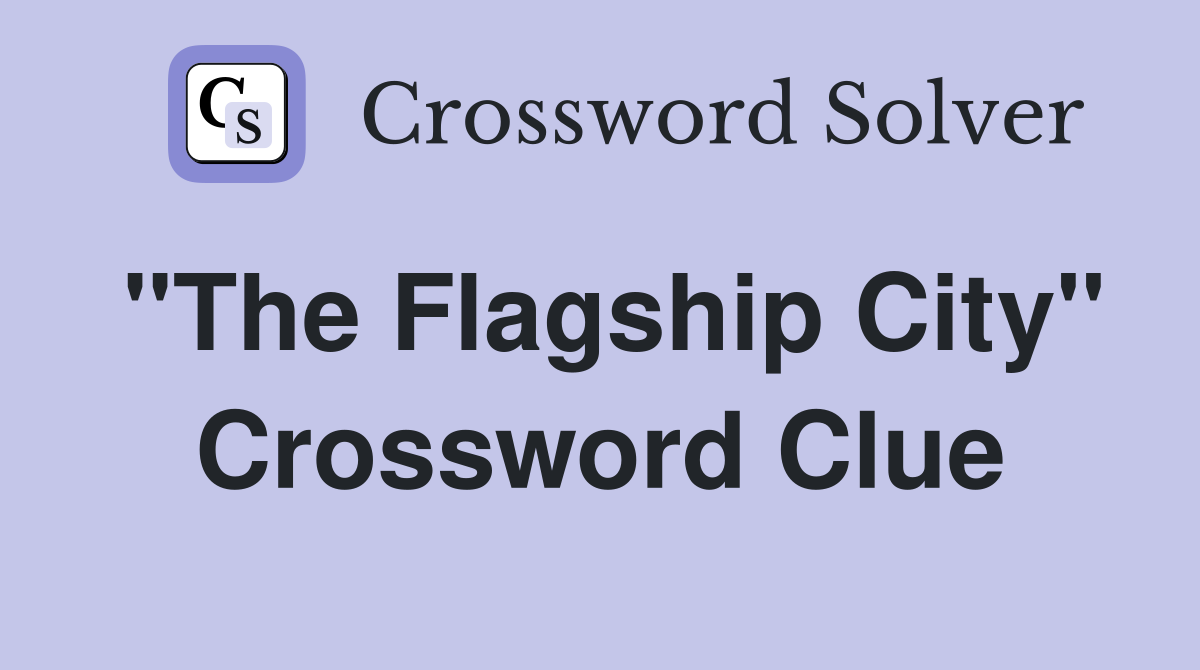"The Flagship City" Crossword Clue