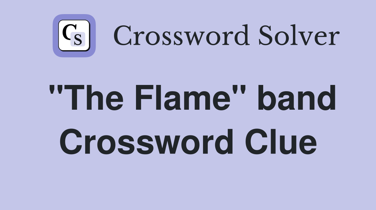 "The Flame" band Crossword Clue