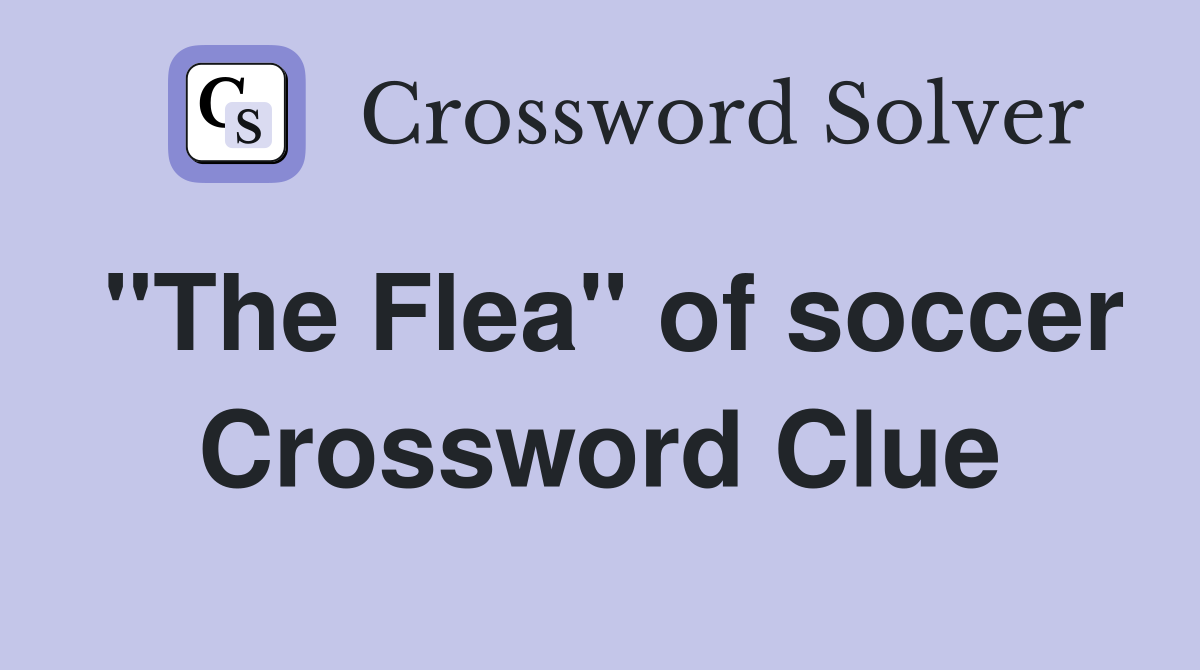 "The Flea" of soccer Crossword Clue