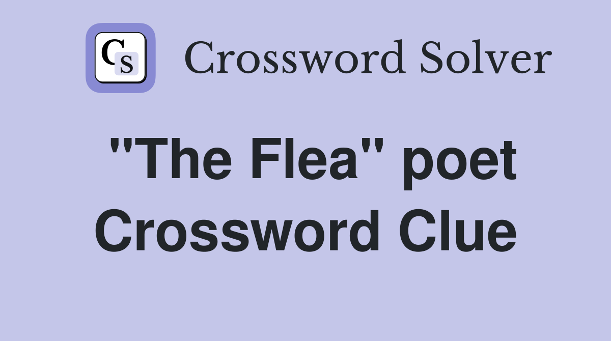 "The Flea" poet Crossword Clue