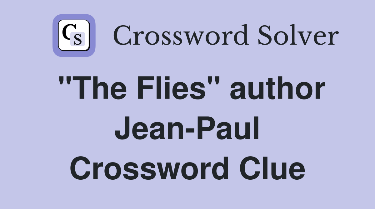 "The Flies" author Jean-Paul Crossword Clue
