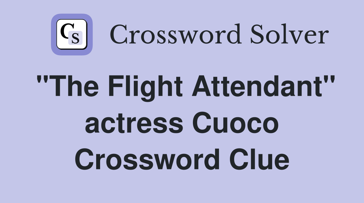 "The Flight Attendant" actress Cuoco Crossword Clue