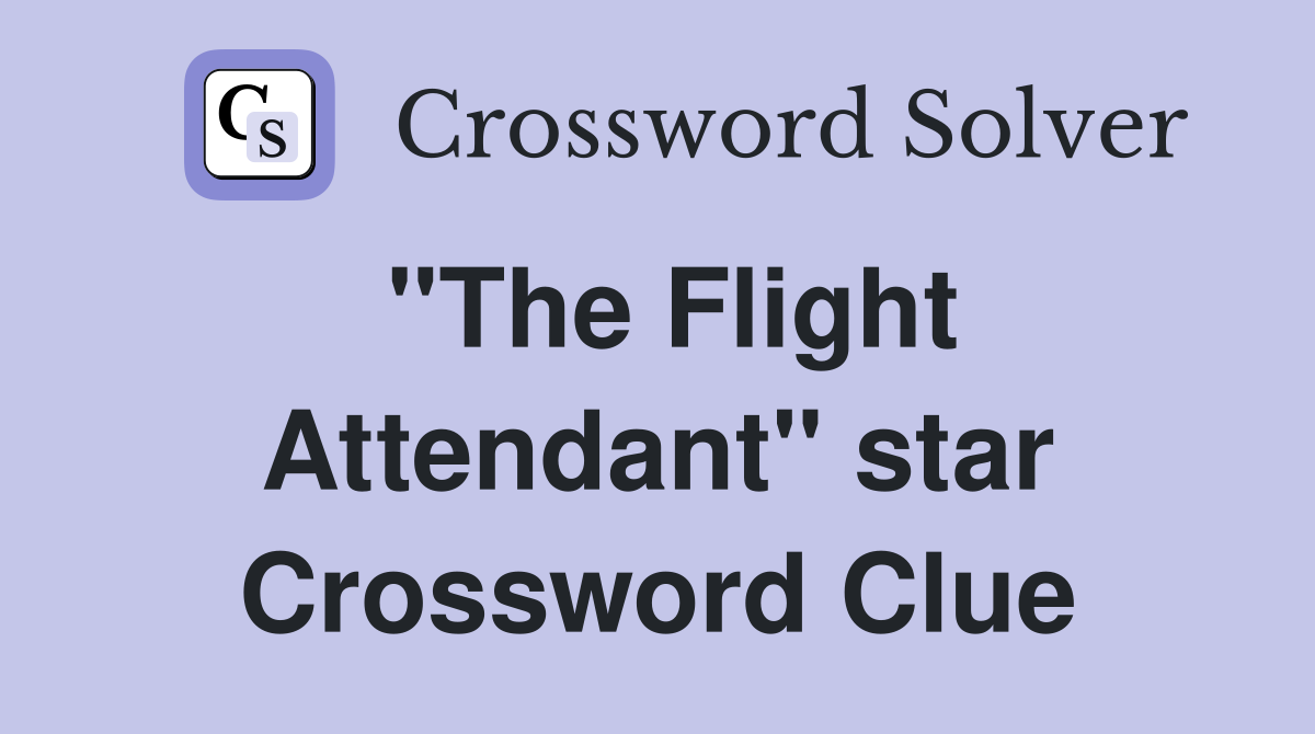 "The Flight Attendant" star Crossword Clue