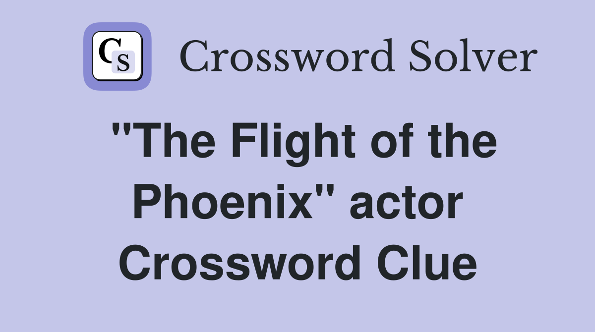 "The Flight of the Phoenix" actor Crossword Clue