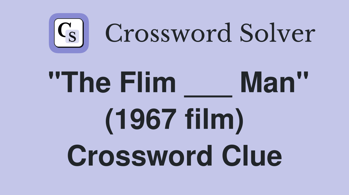 "The Flim ___ Man" (1967 film) Crossword Clue