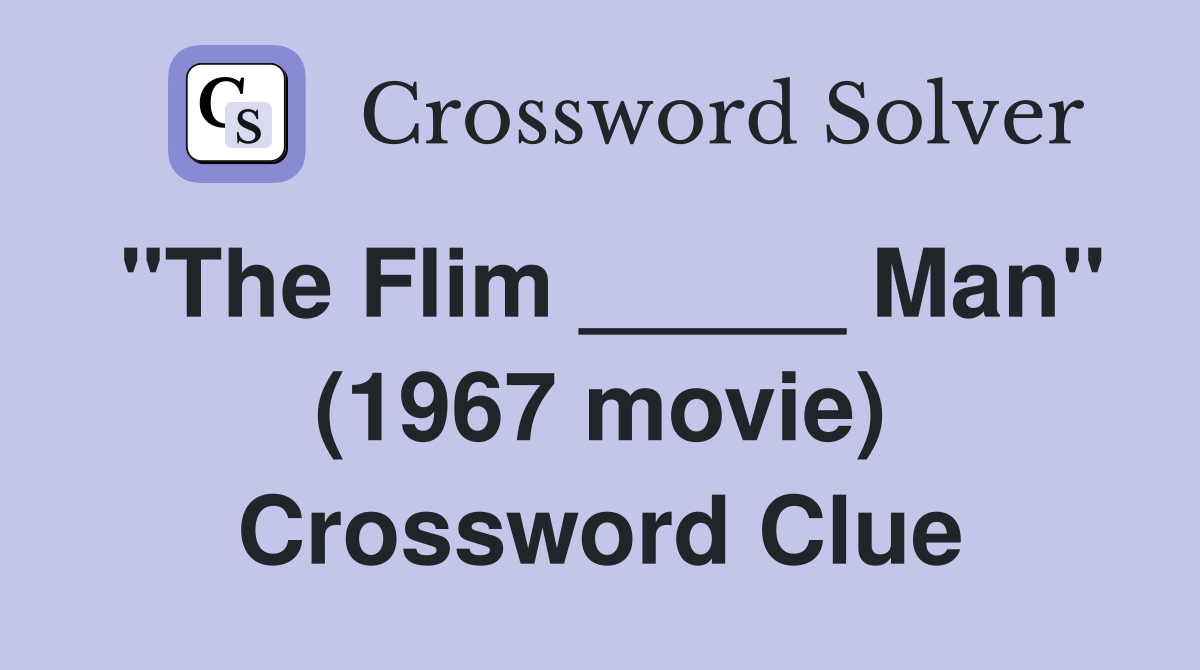 "The Flim _____ Man" (1967 movie) Crossword Clue