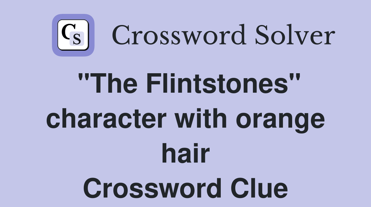 "The Flintstones" character with orange hair Crossword Clue