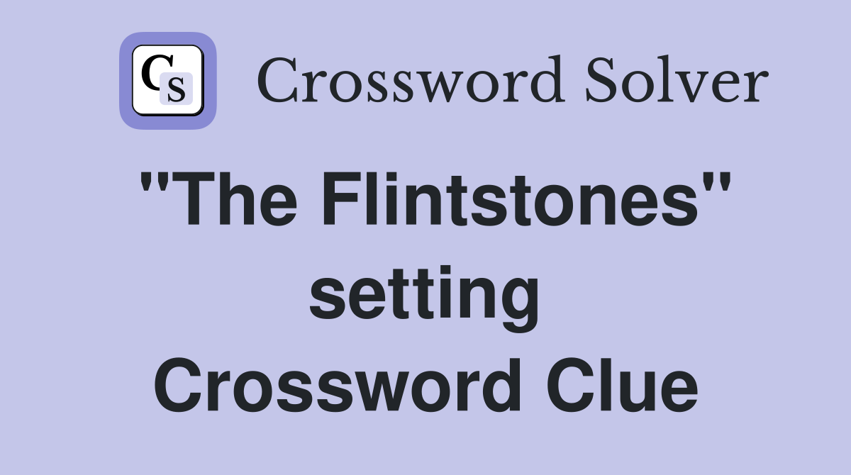 "The Flintstones" setting Crossword Clue