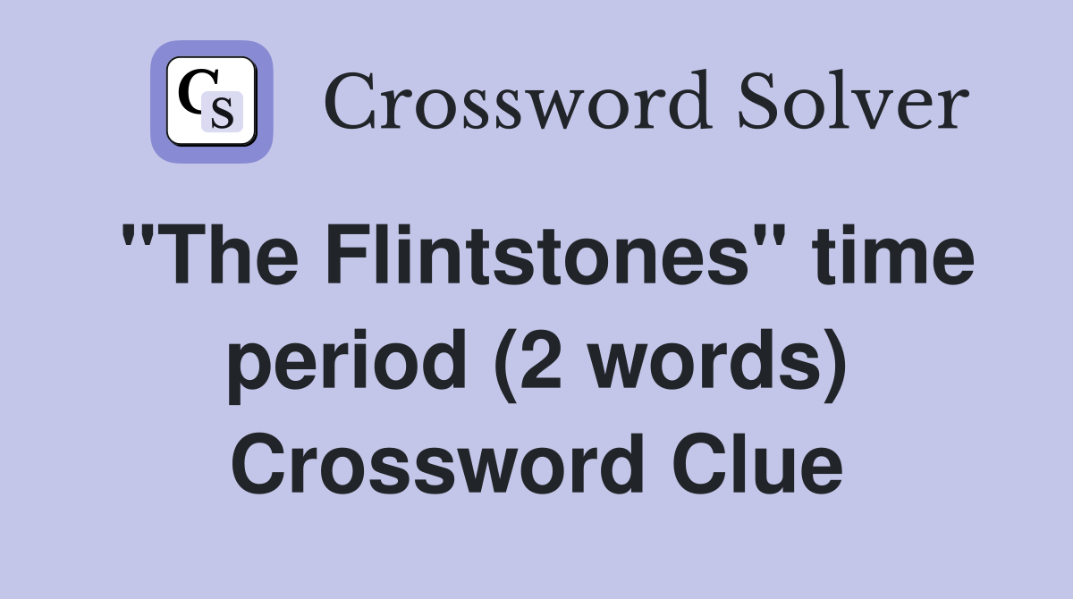 quot The Flintstones quot time period (2 words) Crossword Clue Answers