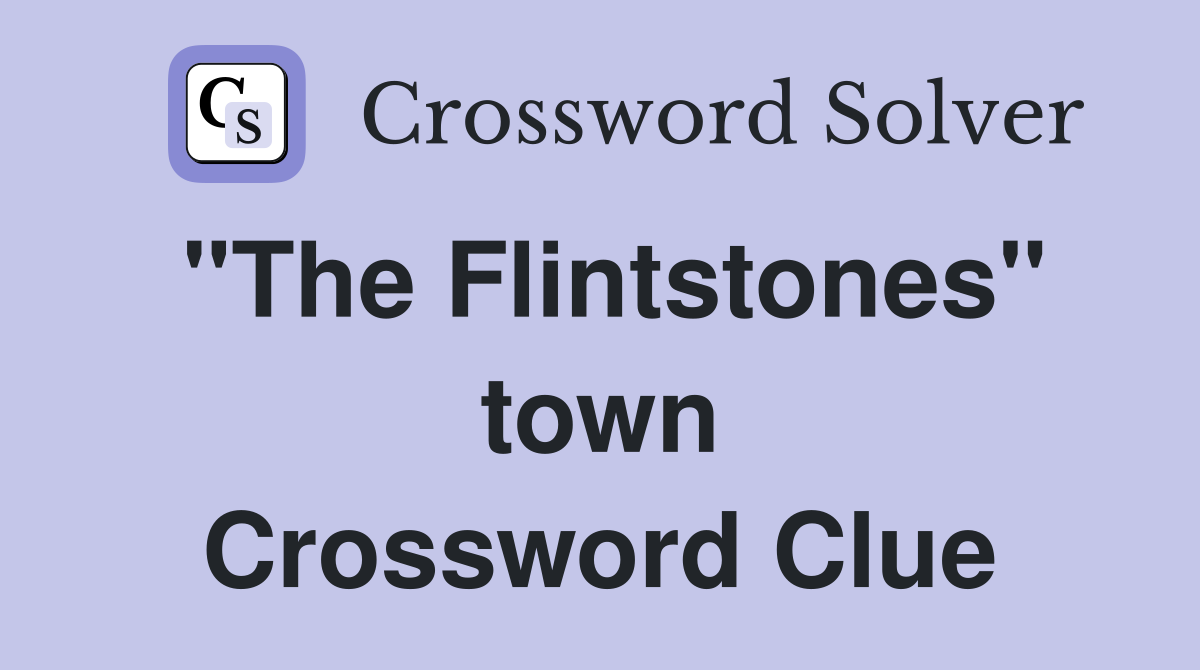"The Flintstones" town Crossword Clue