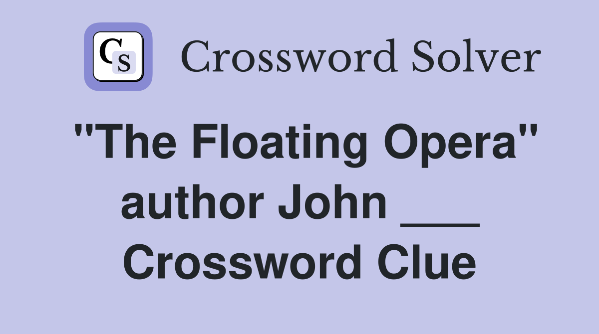 "The Floating Opera" author John ___ Crossword Clue