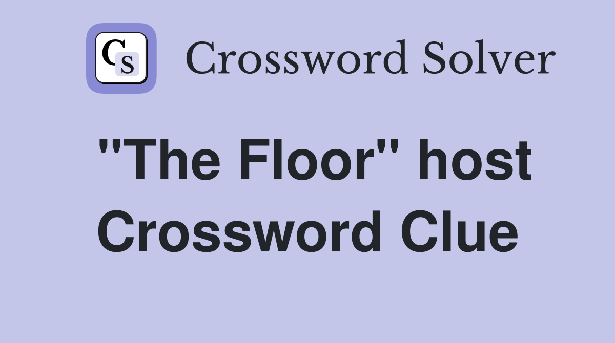 "The Floor" host Crossword Clue