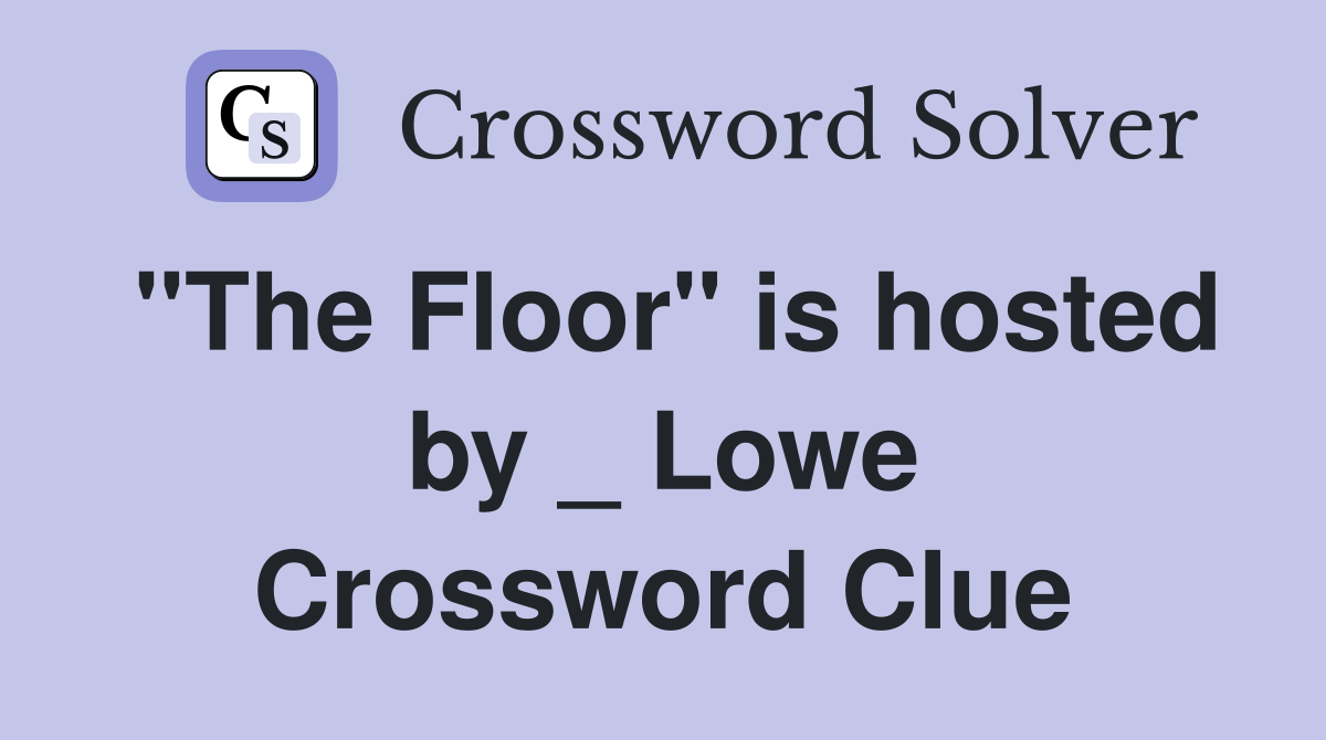 "The Floor" is hosted by _ Lowe Crossword Clue