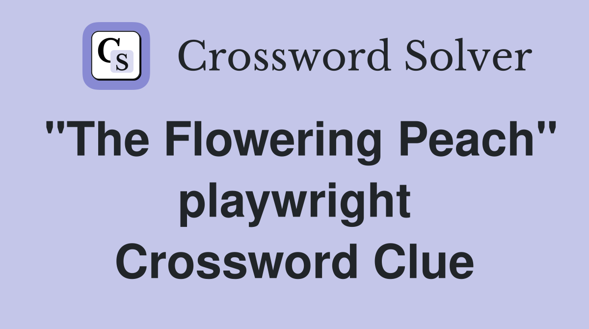 "The Flowering Peach" playwright Crossword Clue