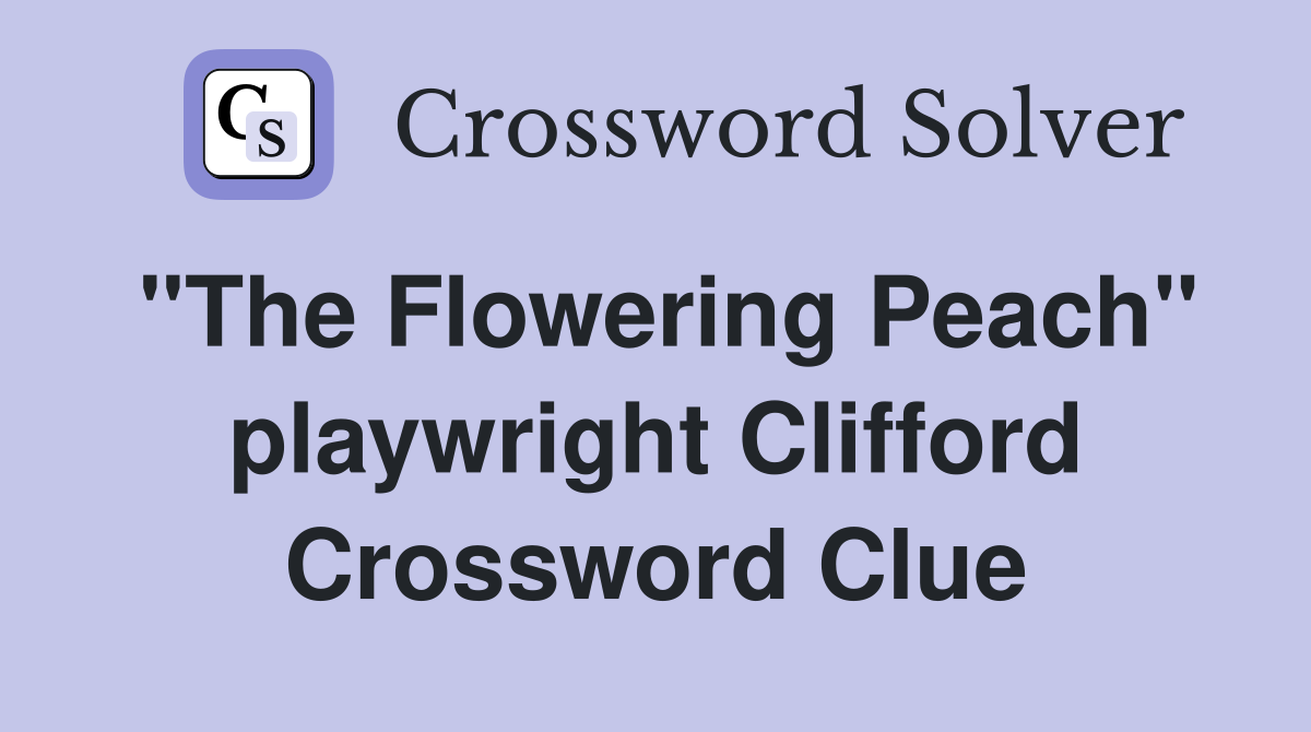 "The Flowering Peach" playwright Clifford Crossword Clue