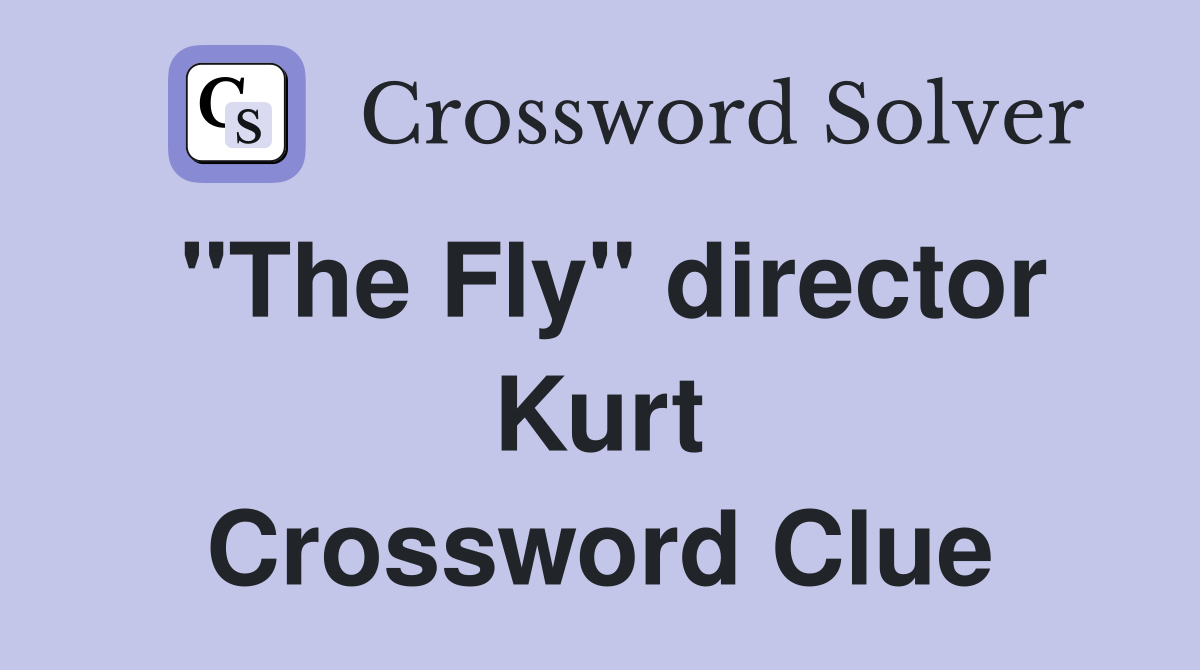 "The Fly" director Kurt Crossword Clue