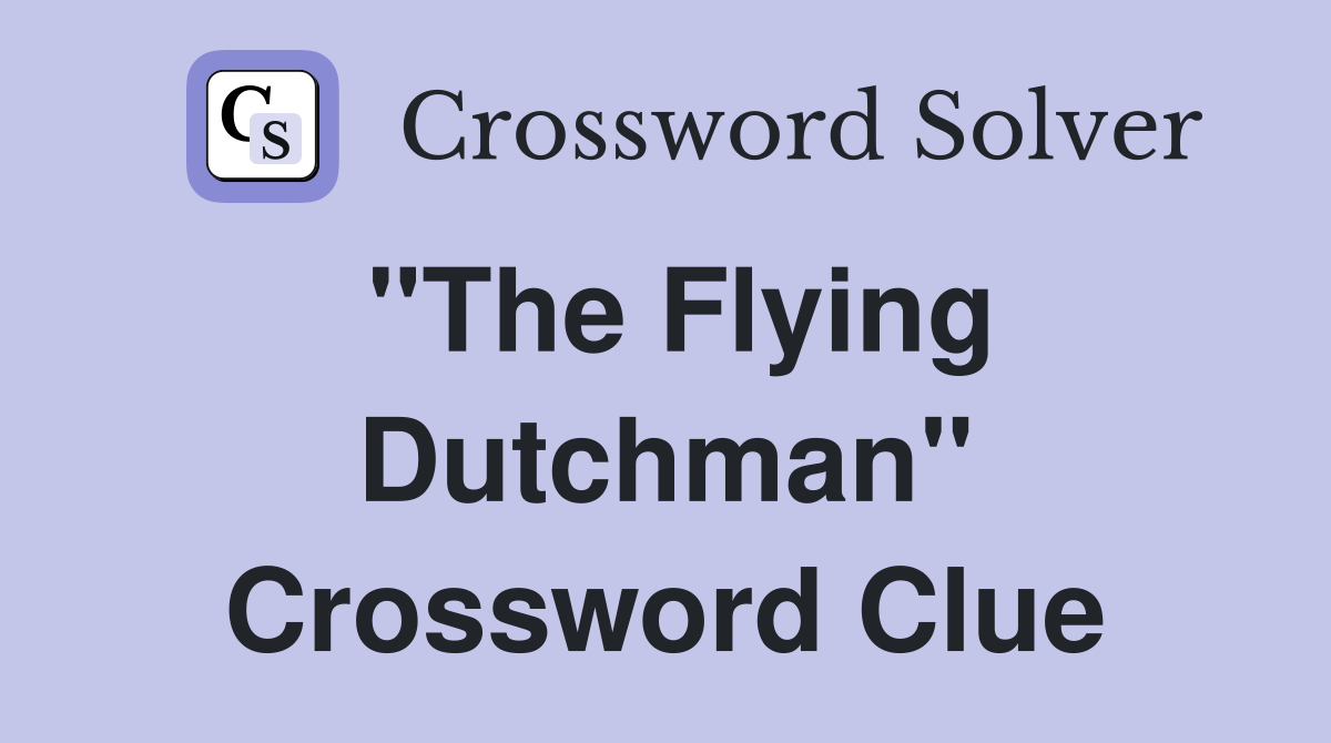 "The Flying Dutchman" Crossword Clue